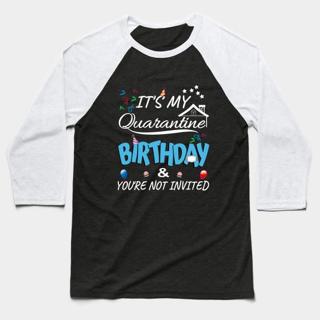 IT'S My Quarantine Birthday & You Are Not Invited Baseball T-Shirt by MIRO-07